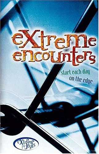 Extreme Encounters: Start Each Day On The Edge (Extreme for Jesus) (9780785256571) by Anonymous