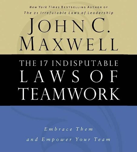 Stock image for The 17 Indisputable Laws Of Teamwork: Embrace Them And Empower Your Team for sale by GoldenWavesOfBooks