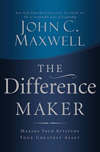 Imagen de archivo de The Difference Maker: Making Your Attitude Your Greatest Asset a la venta por Front Cover Books