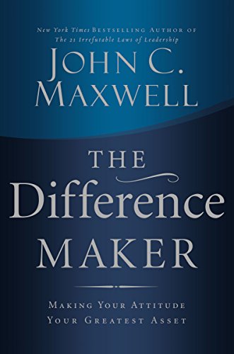 9780785260981: The Difference Maker: Making Your Attitude Your Greatest Asset