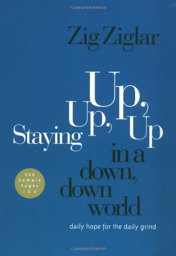 Staying Up, Up, Up in a Down, Down World: Daily Hope for the Daily Grind (9780785261230) by Ziglar, Zig