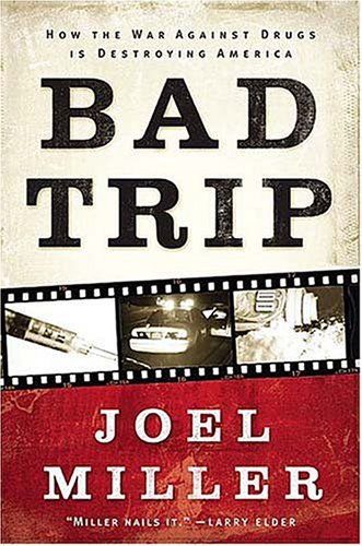 Imagen de archivo de Bad Trip: How the War Against Drugs Is Destroying America a la venta por ThriftBooks-Atlanta