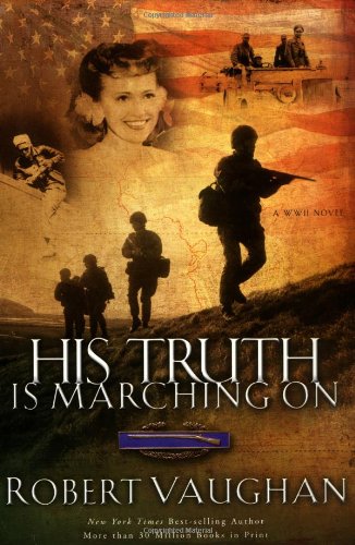 Stock image for His Truth Is Marching On : A World War II Novel for sale by Better World Books