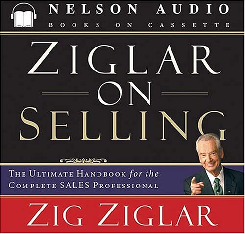 Stock image for Ziglar on Selling: The Ultimate Handbook for the Complete Sales Professional for sale by Seattle Goodwill