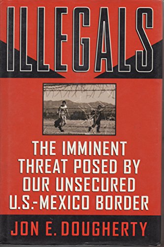 Stock image for Illegals: The Imminent Threat Posed by Our Unsecured U.S.-Mexico Border for sale by ThriftBooks-Atlanta