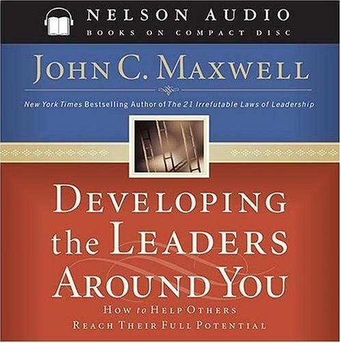 Developing the Leaders Around You: How to Help Others Reach Their Full Potential (9780785262404) by Maxwell, John C.