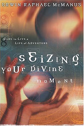 Beispielbild fr Seizing Your Divine Moment : Dare to Live a Life of Adventure zum Verkauf von Better World Books