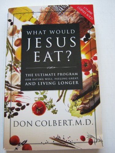 9780785263340: What Would Jesus Eat?: The Ultimate Program for Eating Well, Feeling Great and Living Longer