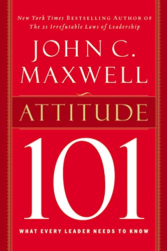 Attitude 101: What Every Leader Needs to Know (9780785263500) by Maxwell, John C.