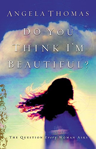 Beispielbild fr Do You Think I'm Beautiful? : The Question Every Woman Asks zum Verkauf von Gulf Coast Books