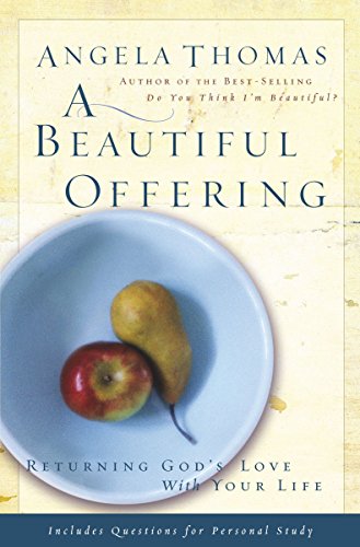 A Beautiful Offering: Returning God's Love With Your Life (9780785263579) by Thomas, Angela