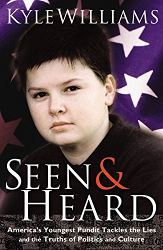 Stock image for Seen and Heard : America's Youngest Political Pundit Tackles the Lies and Truths of Politics and Culture for sale by Better World Books: West