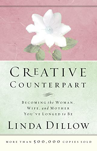 9780785263760: Creative Counterpart: Becoming the Woman, Wife, and Mother You Have Longed to Be: Becoming the Woman, Wife, and Mother You've Longed to Be