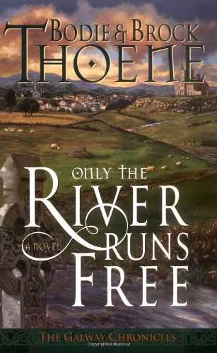 9780785263784: Only the River Runs Free (Galway Chronicles, Book 1)