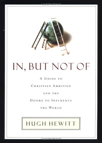 Stock image for In, but Not Of : A Guide to Christian Ambition for sale by Better World Books