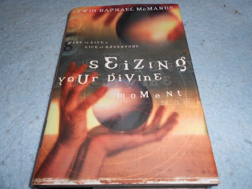 Beispielbild fr Seizing Your Divine Moment : Dare to Live a Life of Adventure zum Verkauf von Better World Books