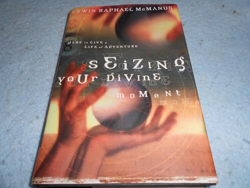 Seizing Your Divine Moment: Dare to Live a Life of Adventure (9780785264309) by McManus, Erwin Raphael