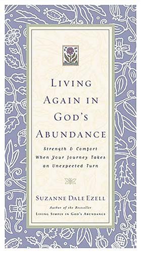 Stock image for Living Again in God's Abundance: Strength and Comfort When Your Journey Takes an Unexpected Turn for sale by ThriftBooks-Dallas