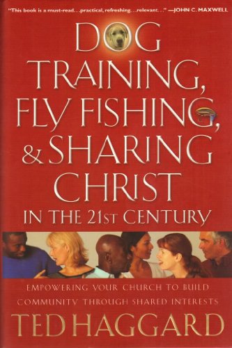 Imagen de archivo de Dog Training, Fly-Fishing, and Sharing Christ in the 21st Century : Empowering Your Church to Build Community Through Shared Interests a la venta por Better World Books