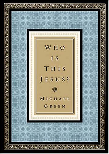 Who Is This Jesus (9780785265290) by Michael Green