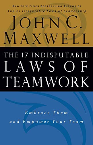 The 17 Indisputable Laws of Teamwork: Embrace Them and Empower Your Team (9780785265580) by Maxwell, John C.