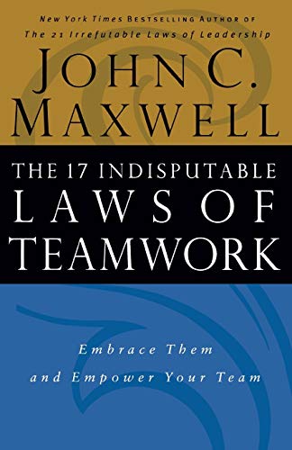 9780785265580: The 17 Indisputable Laws of Teamwork: Embrace Them and Empower Your Team