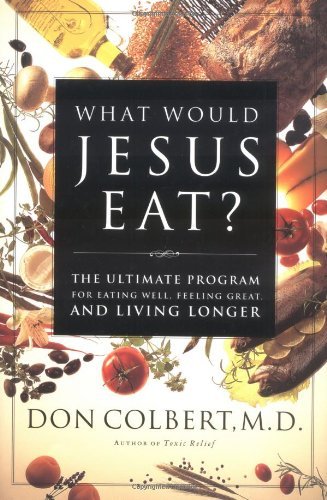 Stock image for What Would Jesus Eat? The Ultimate Program For Eating Well, Feeling Great, And Living Longer for sale by Your Online Bookstore