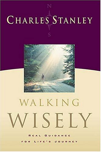 Walking Wisely Real Life Solutions For Everyday Situations (9780785265948) by Stanley, Charles