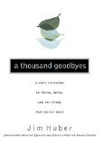 Beispielbild fr A Thousand Goodbyes : A Son's Reflection on Living, Dying, and the Things That Matter Most zum Verkauf von Better World Books