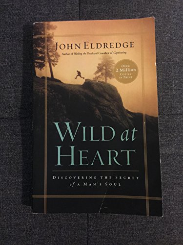 Beispielbild fr Wild at Heart: Discovering the Secret of a Man's Soul zum Verkauf von Greener Books