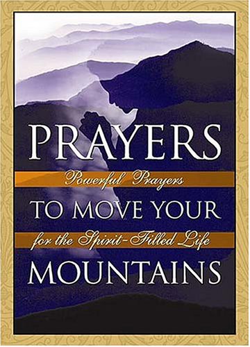 Imagen de archivo de Prayers To Move Your Mountains powerful Prayers For The Spirit-filled Life a la venta por Gulf Coast Books