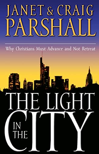 Stock image for The Light in the City : Why Christians Must Advance and Not Retreat for sale by Better World Books