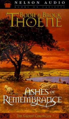 Ashes of Remembrance (Galway Chronicles, Book 3) (9780785269113) by Thoene, Bodie; Thoene, Brock