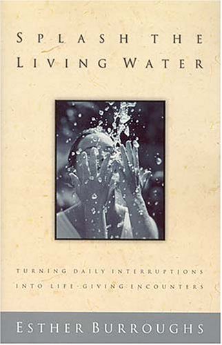 Beispielbild fr Splash The Living Water Turning Daily Interruptions Into Life-giving Encounters zum Verkauf von BooksRun