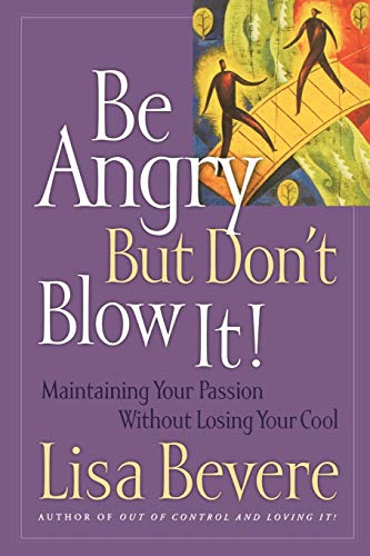 Imagen de archivo de Be Angry But Don't Blow It! Maintaining Your Passion Without Losing Your Cool a la venta por SecondSale