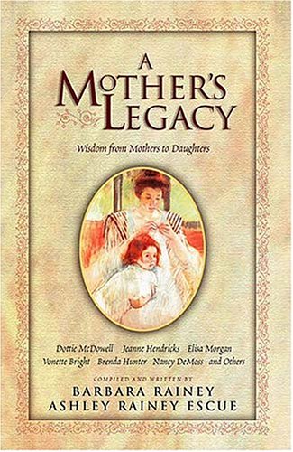 Imagen de archivo de A Mother's Legacy: Wisdom from Mothers to Daughters a la venta por Lowry's Books