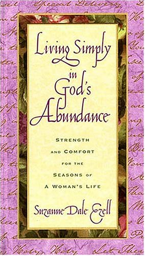 Stock image for Living Simply In God's Abundance Strength And Comfort For The Seasons Of A Woman's Life for sale by SecondSale