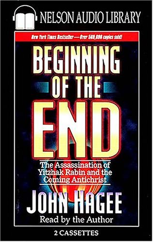 The Beginning of the End: The Assassination of Yitzhak Rabin and the Coming Antichrist (9780785271154) by Hagee, John C.