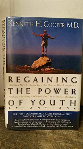 9780785271420: Regaining The Power Of Youth At Any Age Startling New Evidence From The Doctor Who Brought Us aerobics, Controlling Cholesterol And The Antioxidant Revolution