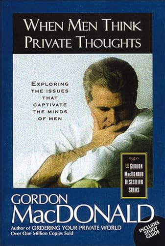 Beispielbild fr When Men Think Private Thoughts: Exploring the Issues That Captivate the Minds of Men (Gordon MacDonald Bestseller Series) zum Verkauf von Greener Books