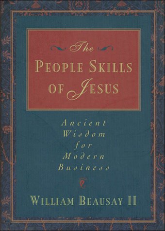 Beispielbild fr The People Skills of Jesus: Ancient Wisdom for Modern Business (Ancient Wisdom Modern Business Series) zum Verkauf von BooksRun
