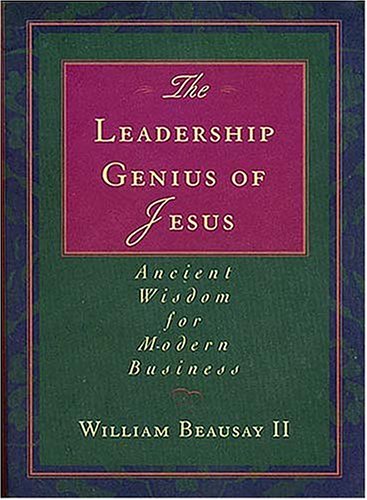 9780785271659: The Leadership Genius of Jesus: Ancient Wisdom for Modern Business