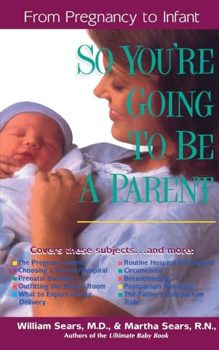 Imagen de archivo de So You're Going to Be a Parent: From Pregnancy to Infant (Sears Parenting Library) a la venta por Ria Christie Collections