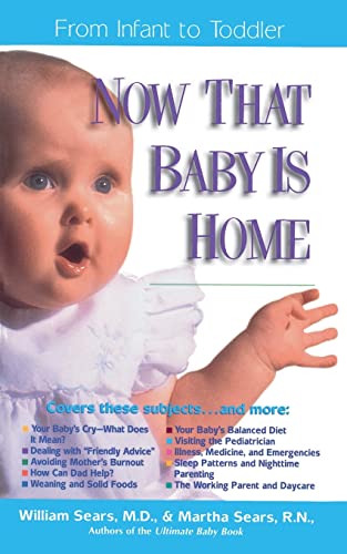 Imagen de archivo de Now That Baby is Home: From Infant to Toddler (Sears Parenting Library) a la venta por Ria Christie Collections