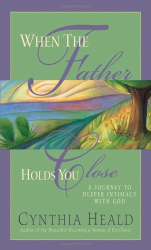 Stock image for When The Father Holds You Close: A Journey to Deeper Intimacy with God for sale by Your Online Bookstore