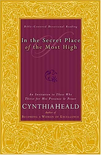 Beispielbild fr In the Secret Place of the Most High : An Invitation to Those Who Thirst for His Presence and Power zum Verkauf von Better World Books