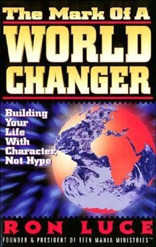 Imagen de archivo de The Mark of a Worldchanger: Building Your Life With Character, Not Hype a la venta por SecondSale