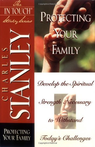 Stock image for Protecting Your Family : Develop the Spiritual Strength Necessary to Withstand for sale by Better World Books: West