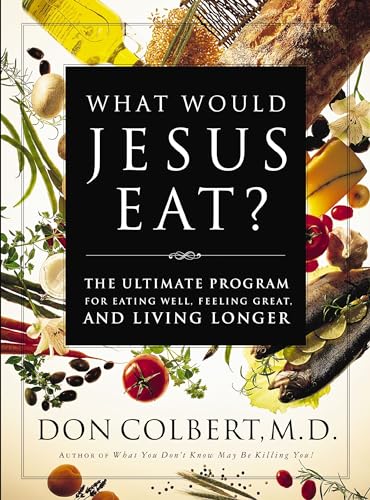 Stock image for What Would Jesus Eat?: The Ultimate Program for Eating Well, Feeling Great, and Living Longer for sale by Reliant Bookstore