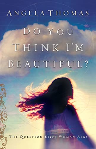Beispielbild fr Do You Think I'm Beautiful?: The Question Every Woman Asks zum Verkauf von WorldofBooks